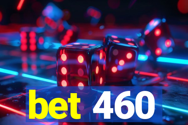 bet 460